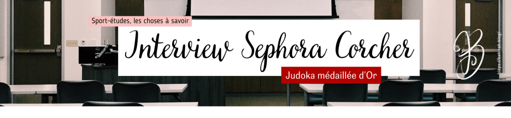 SPORT-ÉTUDES, À SAVOIR + INTERVIEW : SEPHORA CORCHER&nbsp;(JUDOKA)