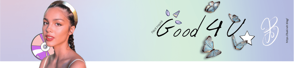 RÉCIT INSPIRÉ DE &laquo;&nbsp;GOOD 4 U&nbsp;&raquo; by OLIVIA&nbsp;RODRIGO