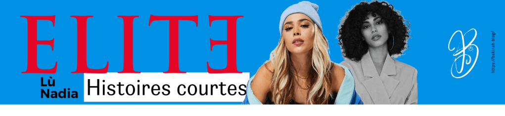 ÉLITE – HISTOIRES COURTES / SHORT STORY : NADIA & LÙ (PART&nbsp;I)