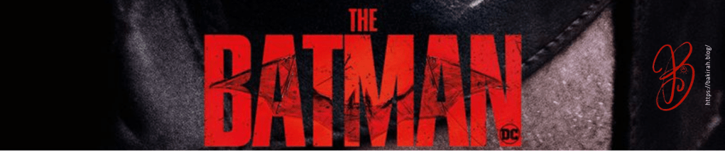 CRITIQUE DE FILM – THE BATMAN&nbsp;(2022)